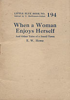 When a Woman Enjoyes Herself and Other Tales of a Small Town, by E.W. Howe, Little Blue Book Number 194, Haldeman-Julius Publications, Girard, Kansas