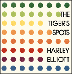 The Tiger's Spots by Harley Elliott