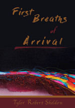 First Breaths of Arrival, by Tyler Sheldon